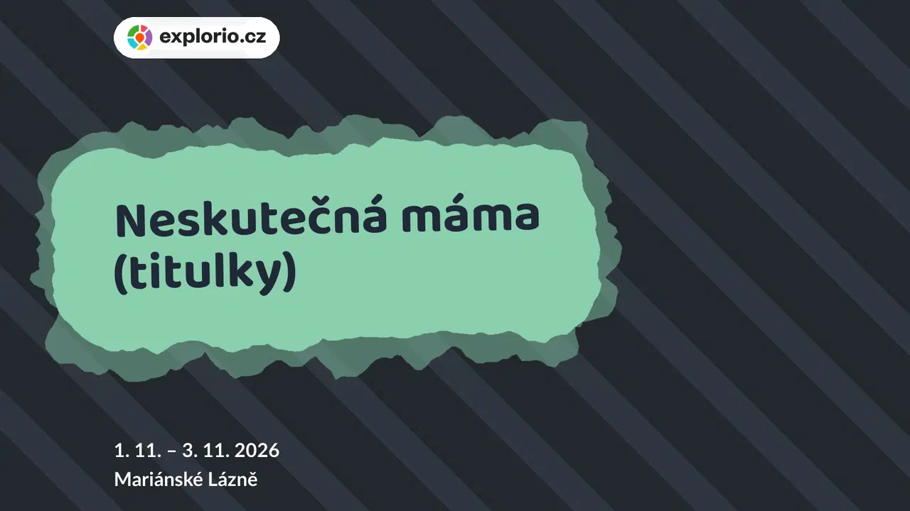 Neskutečná máma (titulky) – divadlo, Hudba a Kino, Mariánské Lázně