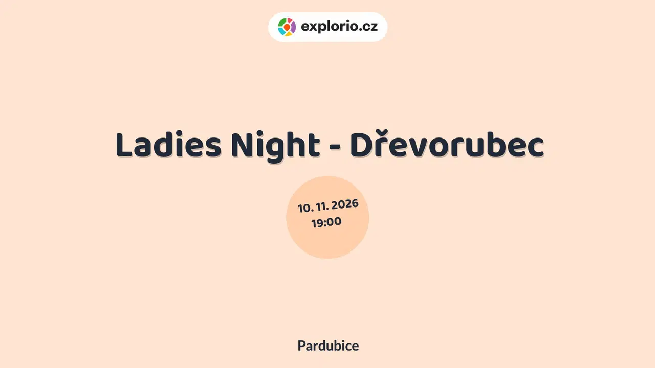 Ladies Night - Dřevorubec – divadlo, Hudba a Kino, Pardubice