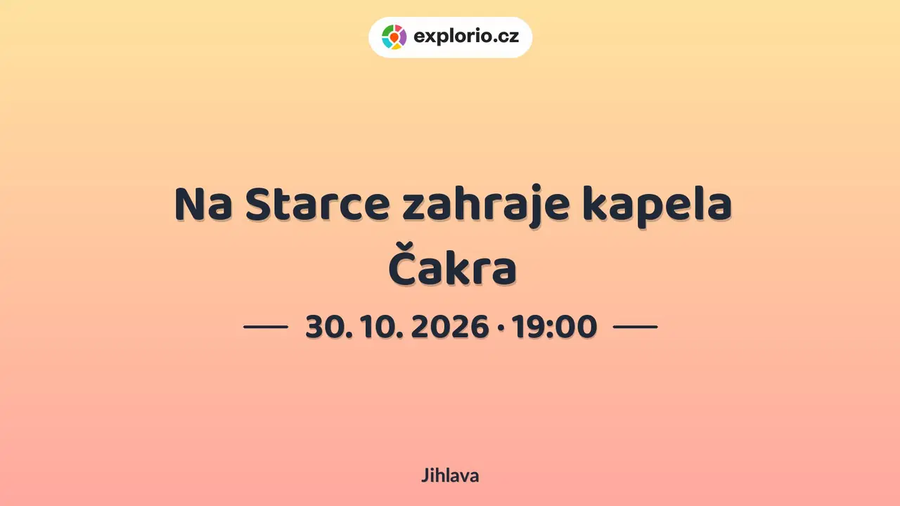 Na Starce zahraje kapela Čakra – divadlo, Hudba a Kino, Jihlava