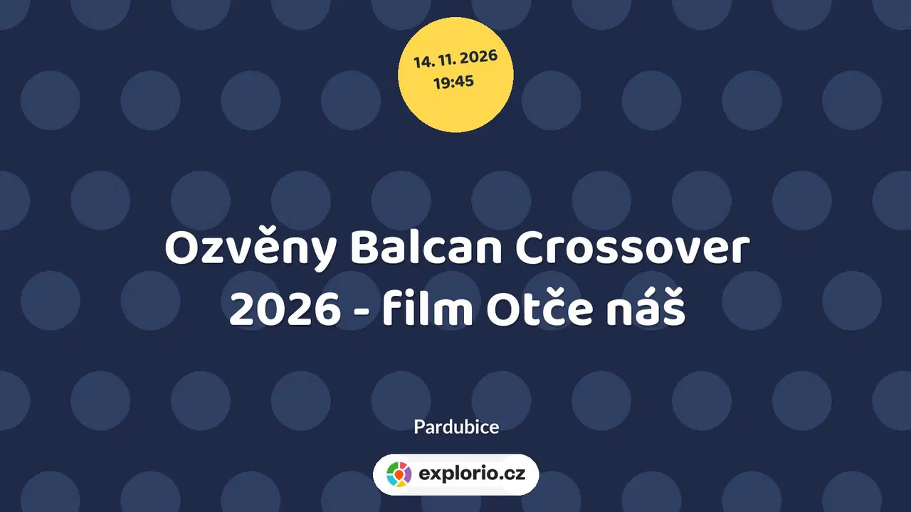 Ozvěny Balcan Crossover 2026 - film Otče náš – divadlo, Hudba a Kino, Pardubice