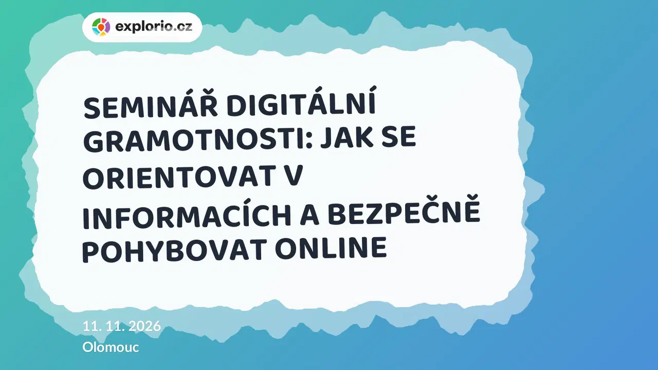 SEMINÁŘ DIGITÁLNÍ GRAMOTNOSTI: JAK SE ORIENTOVAT V INFORMACÍCH A BEZPEČNĚ POHYBOVAT ONLINE – tvořivé dílny a Workshopy, Olomouc