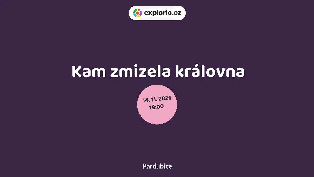 Kam zmizela královna – divadlo, Hudba a Kino, Pardubice