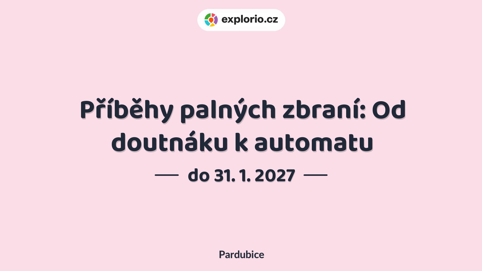 Příběhy palných zbraní: Od doutnáku k automatu – prohlídky a Muzea, Pardubice
