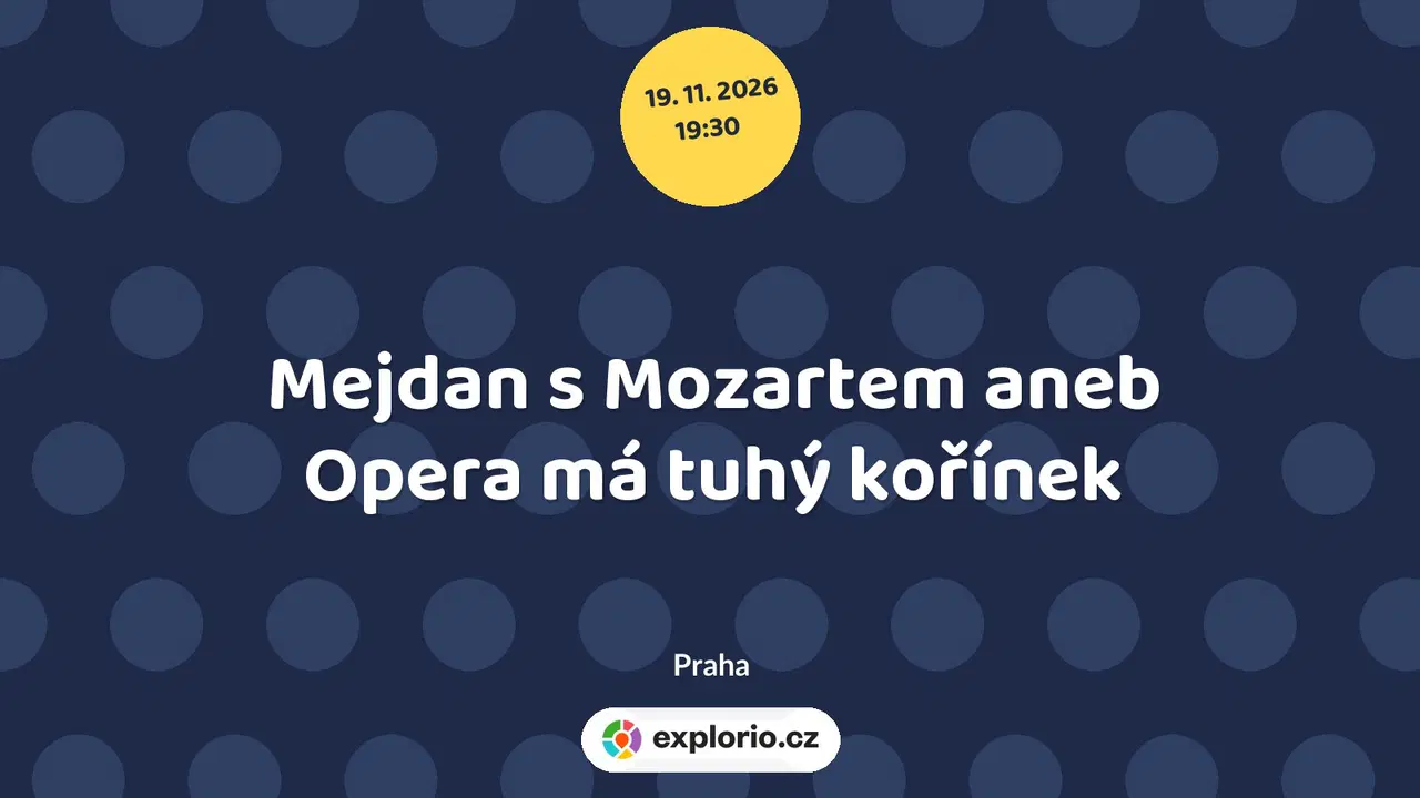 Mejdan s Mozartem aneb Opera má tuhý kořínek – divadlo, Hudba a Kino, Praha