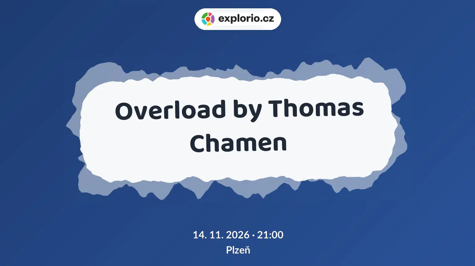 Overload by Thomas Chamen – divadlo, Hudba a Kino, Plzeň