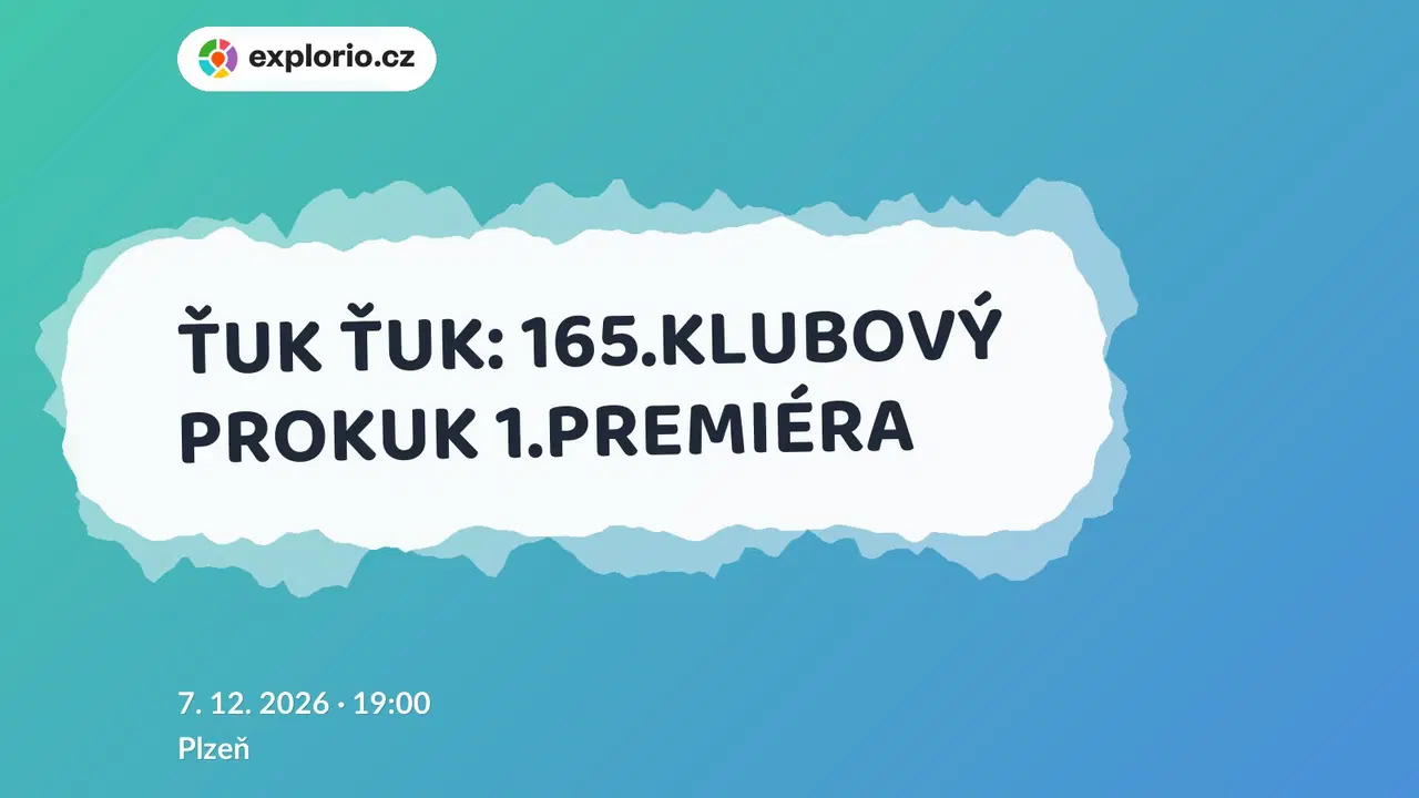 ŤUK ŤUK: 165.KLUBOVÝ PROKUK 1.PREMIÉRA – divadlo, Hudba a Kino, Plzeň