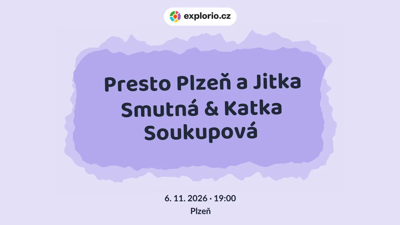 Presto Plzeň a Jitka Smutná & Katka Soukupová – divadlo, Hudba a Kino, Plzeň