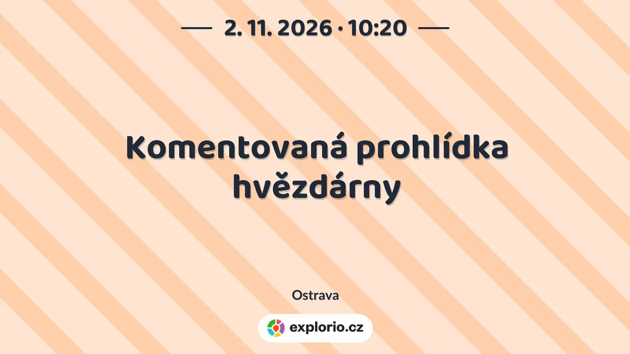 Komentovaná prohlídka hvězdárny – prohlídky a Muzea, Ostrava