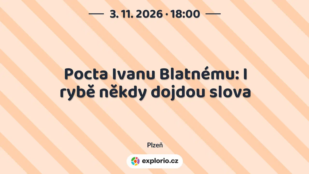 Pocta Ivanu Blatnému: I rybě někdy dojdou slova – divadlo, Hudba a Kino, Plzeň