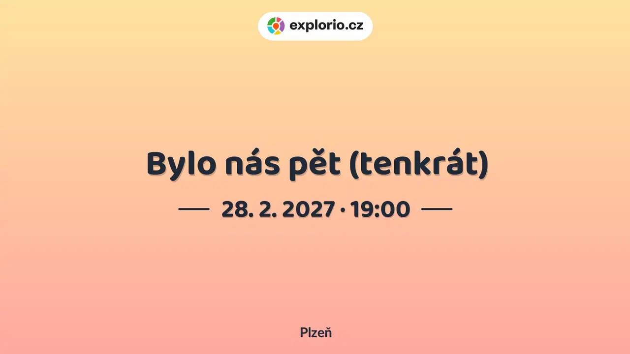 Bylo nás pět (tenkrát) – divadlo, Hudba a Kino, Plzeň
