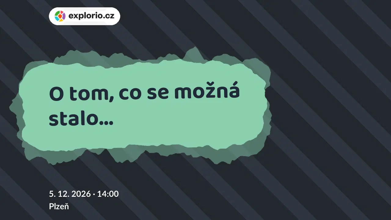 O tom, co se možná stalo... – divadlo, Hudba a Kino, Plzeň