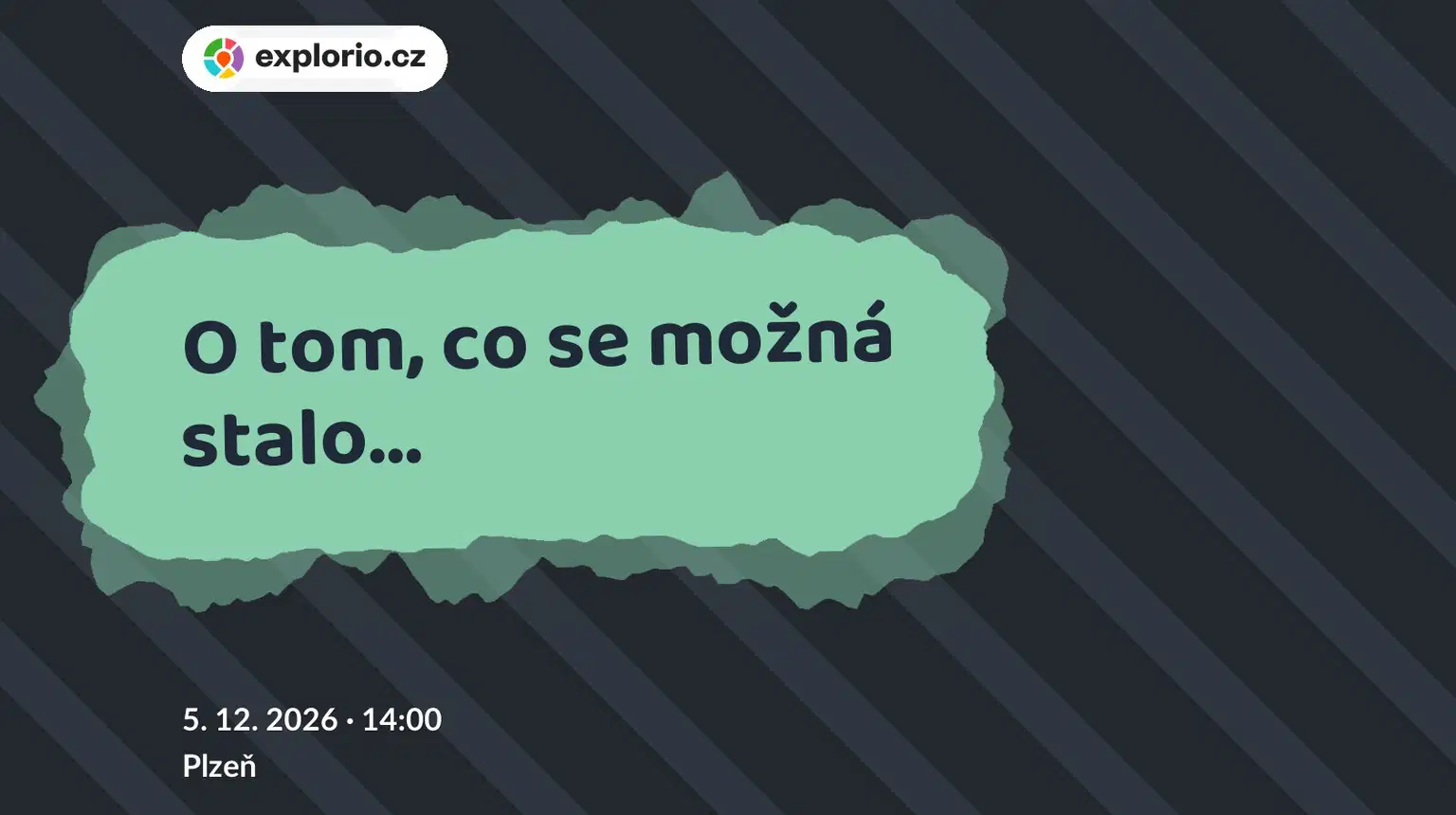 O tom, co se možná stalo... – divadlo, Hudba a Kino, Plzeň
