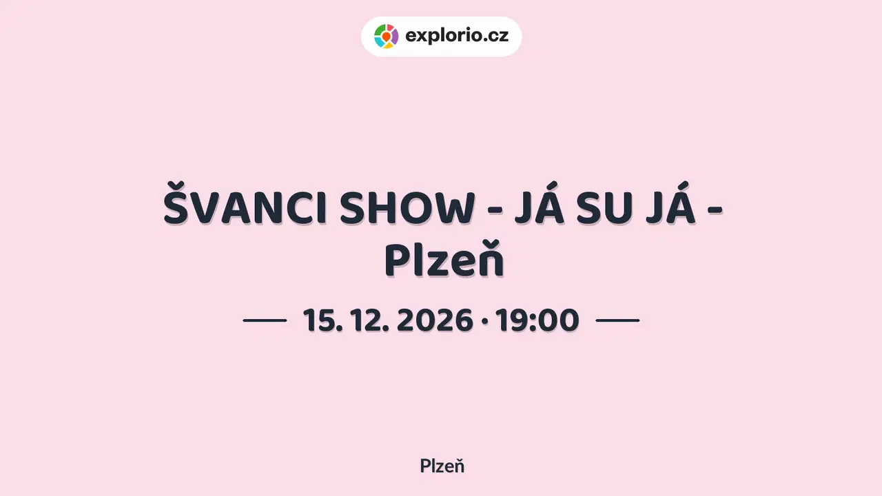 ŠVANCI SHOW - JÁ SU JÁ - Plzeň – divadlo, Hudba a Kino, Plzeň
