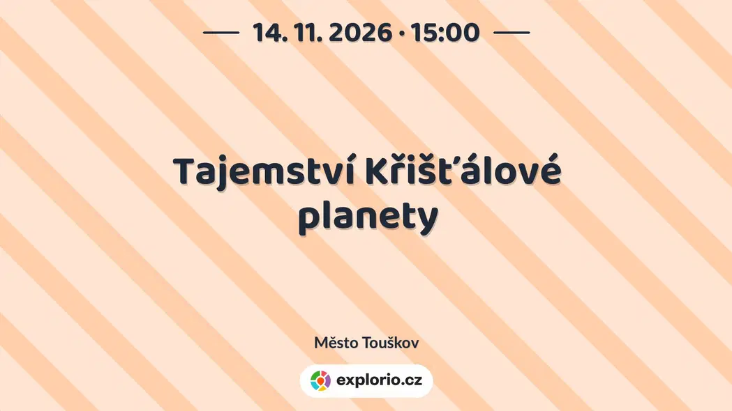 Tajemství Křišťálové planety – divadlo, Hudba a Kino, Město Touškov