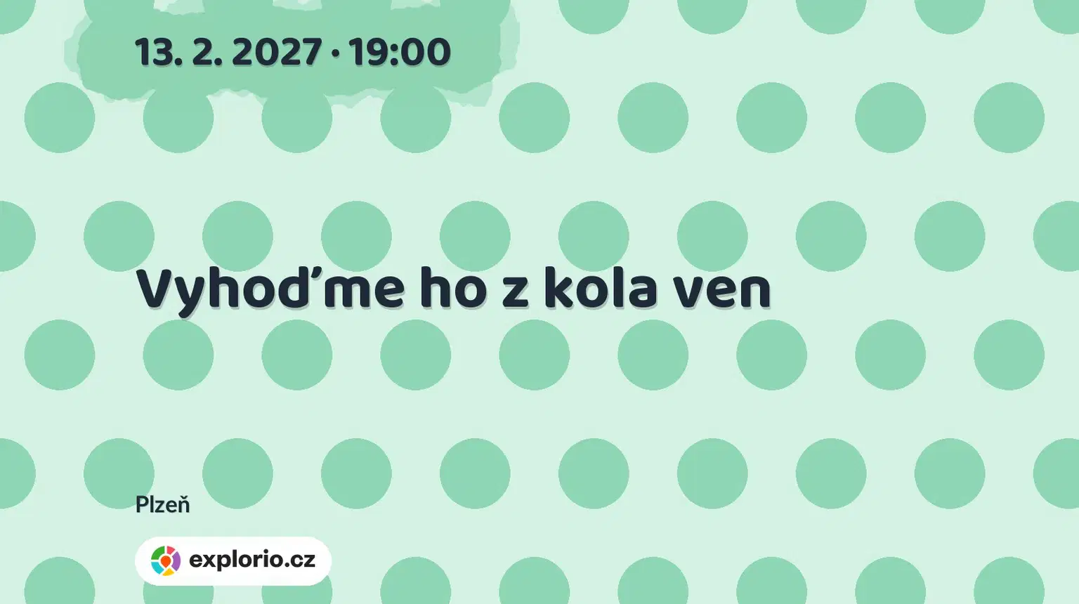 Vyhoďme ho z kola ven – divadlo, Hudba a Kino, Plzeň