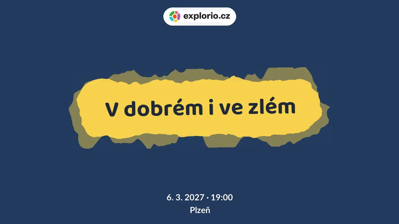 V dobrém i ve zlém – divadlo, Hudba a Kino, Plzeň