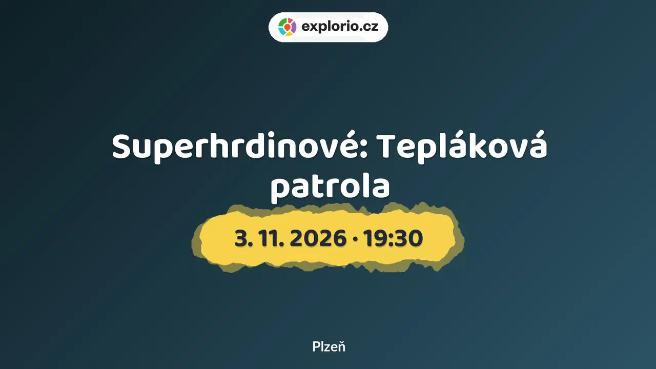 Superhrdinové: Tepláková patrola – divadlo, Hudba a Kino, Plzeň