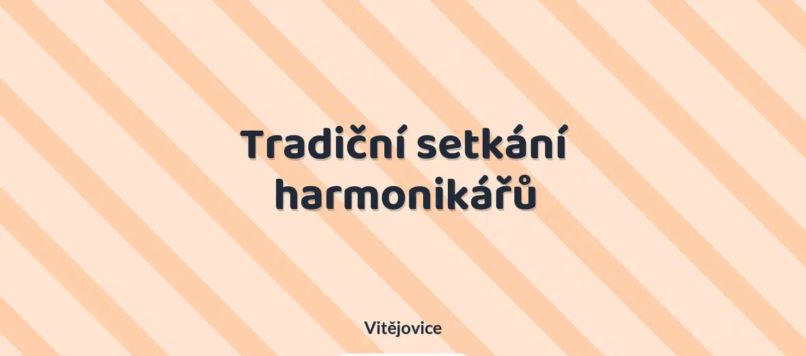Tradiční setkání harmonikářů – divadlo, Hudba a Kino, Vitějovice
