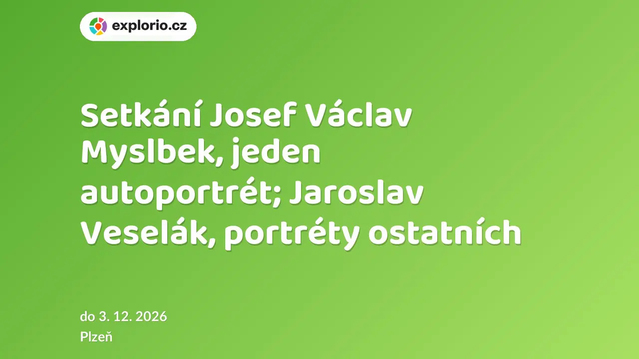 Setkání Josef Václav Myslbek, jeden autoportrét; Jaroslav Veselák, portréty ostatních – prohlídky a Muzea, Plzeň