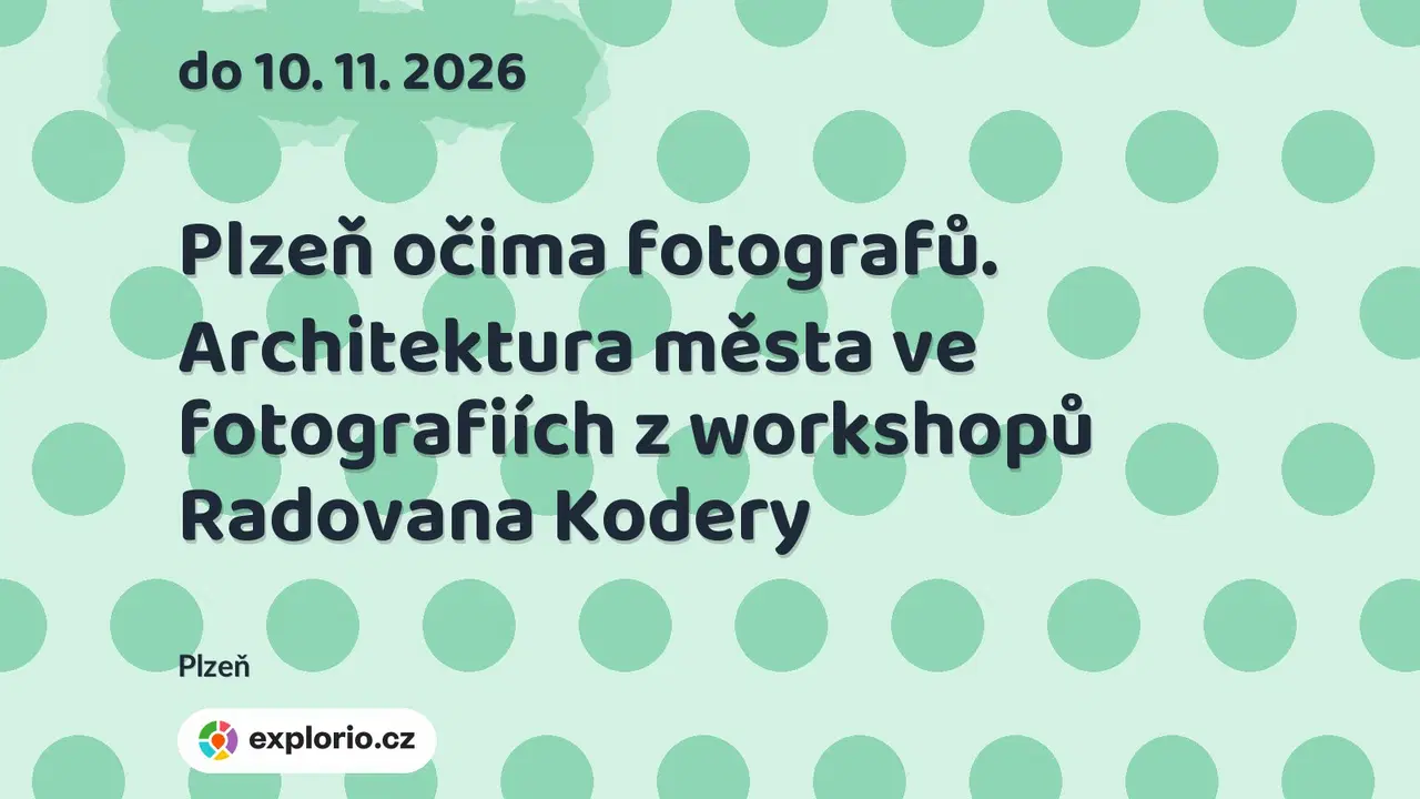 Plzeň očima fotografů. Architektura města ve fotografiích z workshopů Radovana Kodery – prohlídky a Muzea, Plzeň