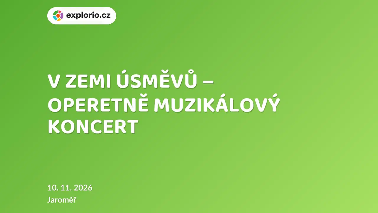 V ZEMI ÚSMĚVŮ – OPERETNĚ MUZIKÁLOVÝ KONCERT – divadlo, Hudba a Kino, Jaroměř
