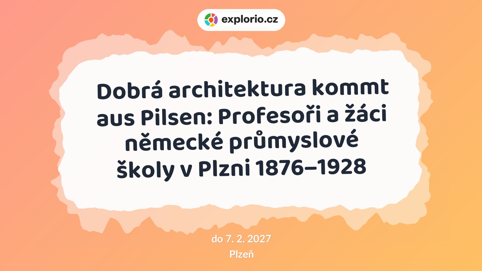 Dobrá architektura kommt aus Pilsen: Profesoři a žáci německé průmyslové školy v Plzni 1876–1928 – prohlídky a Muzea, Plzeň