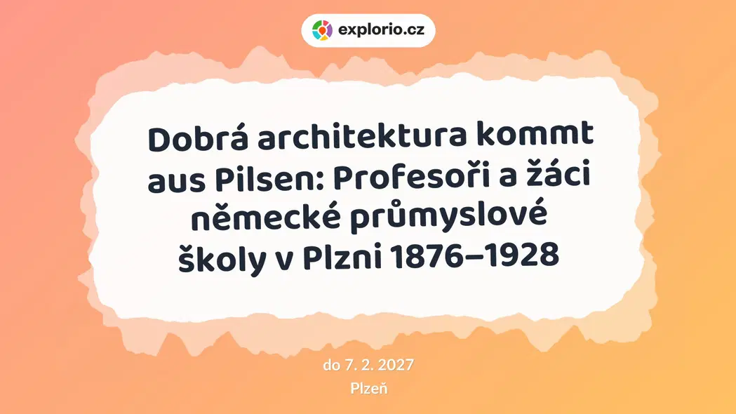 Dobrá architektura kommt aus Pilsen: Profesoři a žáci německé průmyslové školy v Plzni 1876–1928 – prohlídky a Muzea, Plzeň