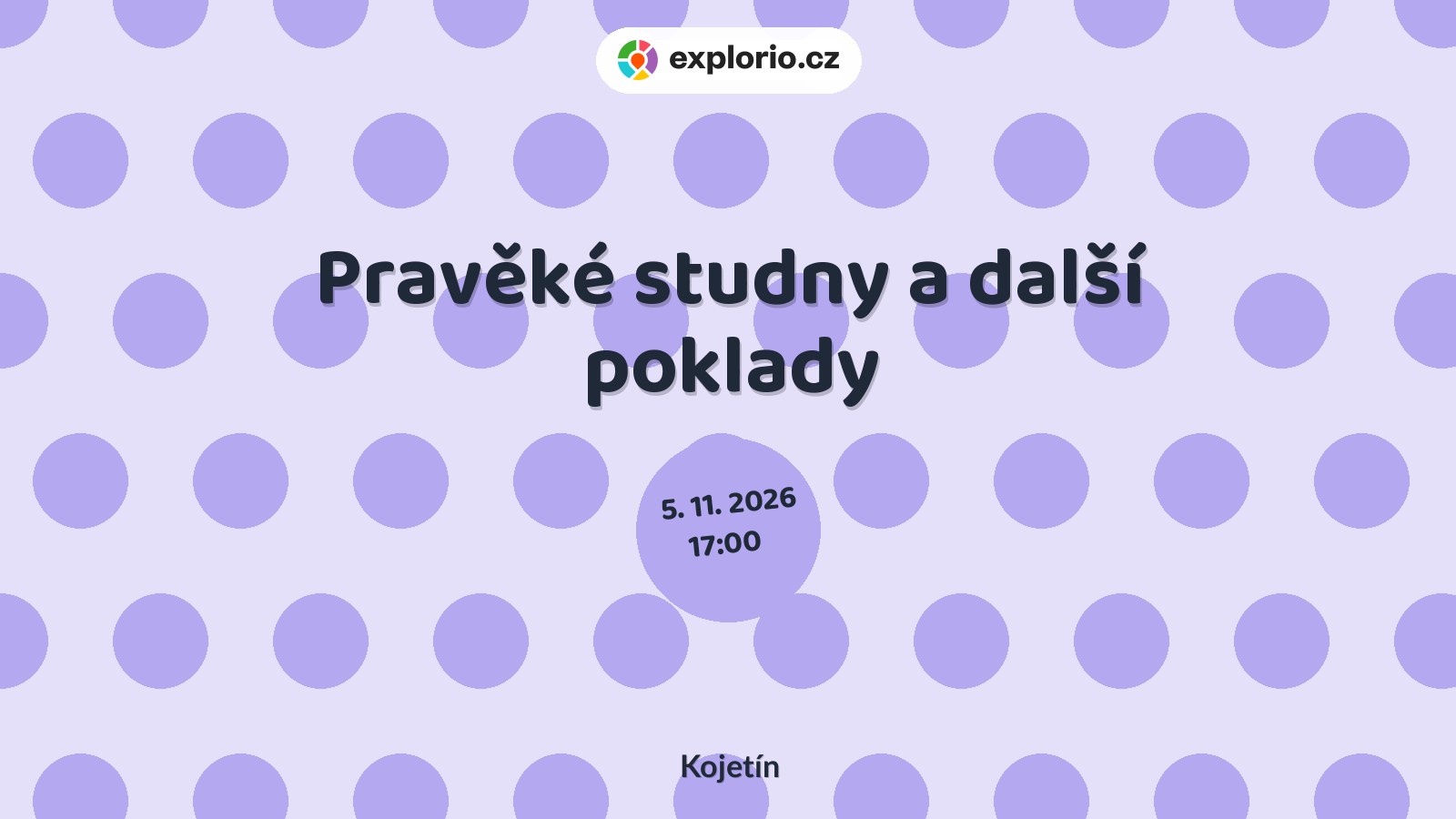 Pravěké studny a další poklady – prohlídky a Muzea, Kojetín