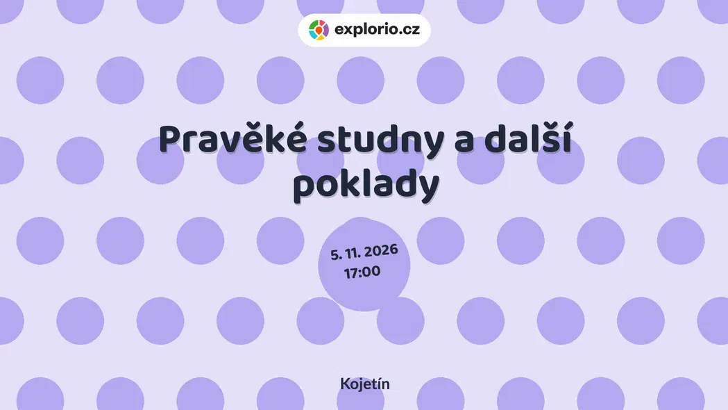 Pravěké studny a další poklady – prohlídky a Muzea, Kojetín