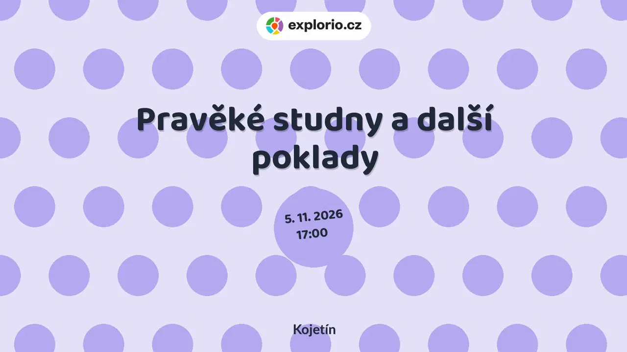 Pravěké studny a další poklady – prohlídky a Muzea, Kojetín