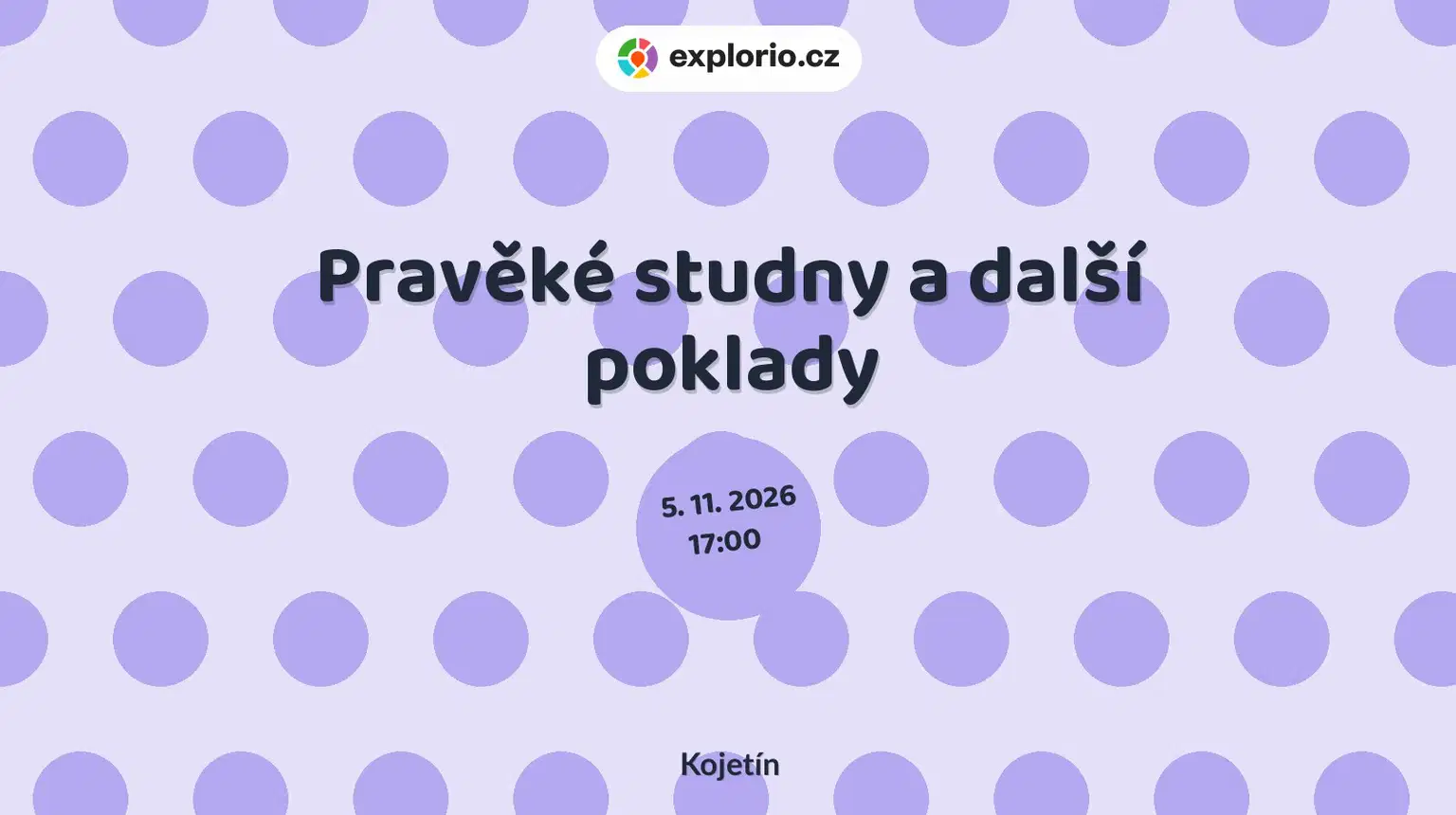 Pravěké studny a další poklady – prohlídky a Muzea, Kojetín