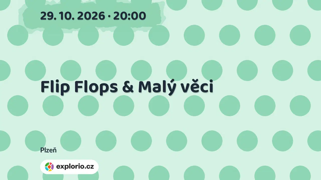 Flip Flops & Malý věci – divadlo, Hudba a Kino, Plzeň