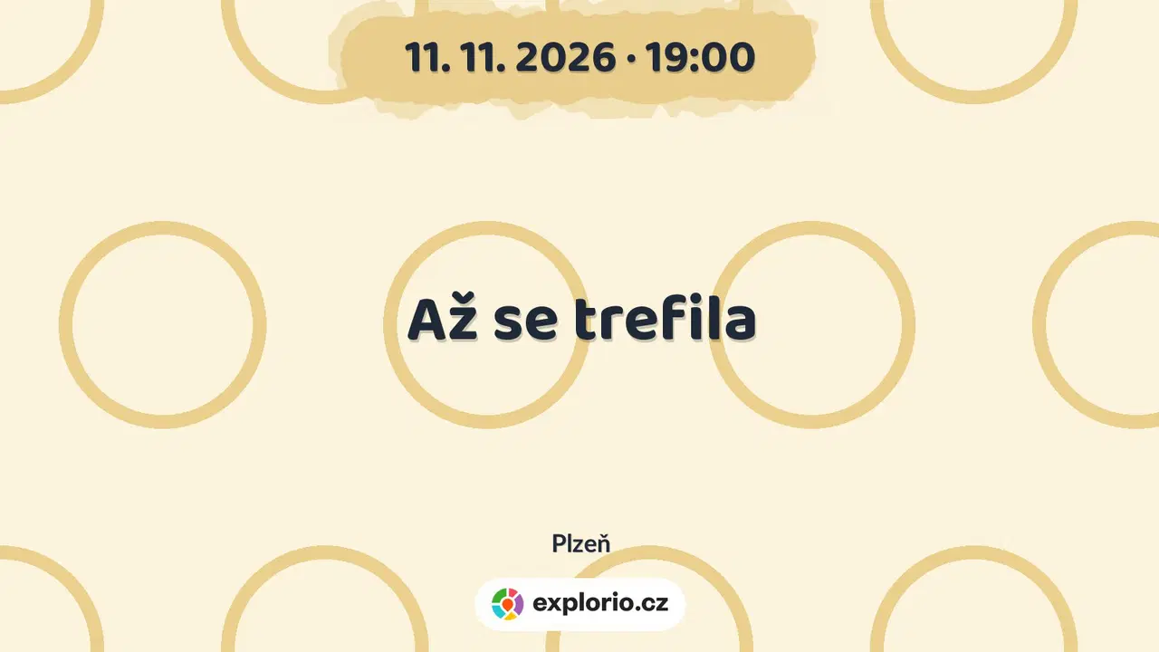 Až se trefila – divadlo, Hudba a Kino, Plzeň