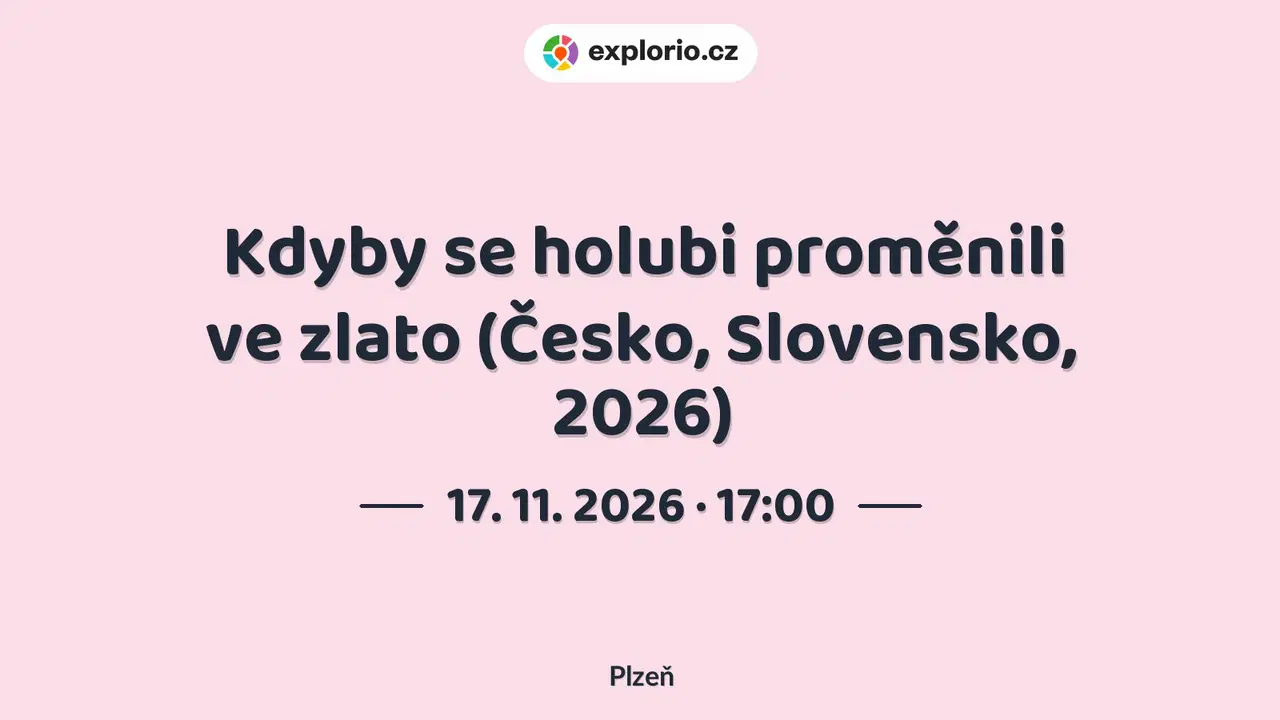 Kdyby se holubi proměnili ve zlato (Česko, Slovensko, 2026) – divadlo, Hudba a Kino, Plzeň