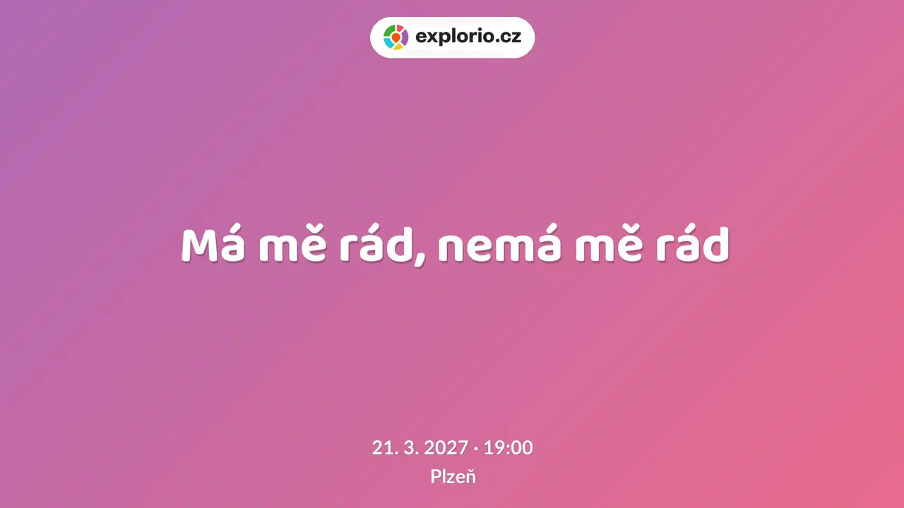 Má mě rád, nemá mě rád – divadlo, Hudba a Kino, Plzeň