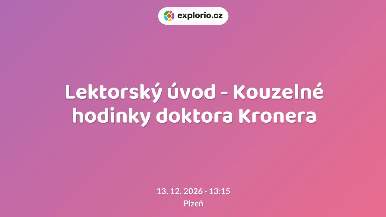 Lektorský úvod - Kouzelné hodinky doktora Kronera – divadlo, Hudba a Kino, Plzeň