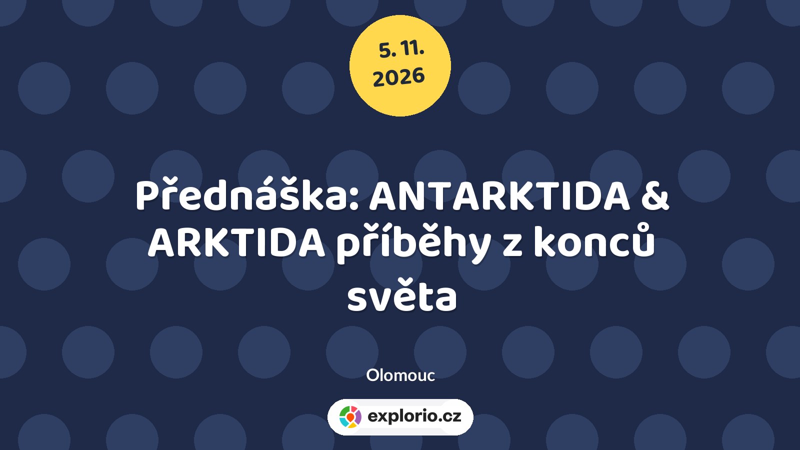 Přednáška: ANTARKTIDA & ARKTIDA příběhy z konců světa – prohlídky a Muzea, Olomouc