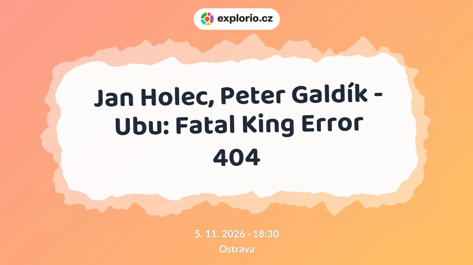 Jan Holec, Peter Galdík - Ubu: Fatal King Error 404 – divadlo, Hudba a Kino, Ostrava