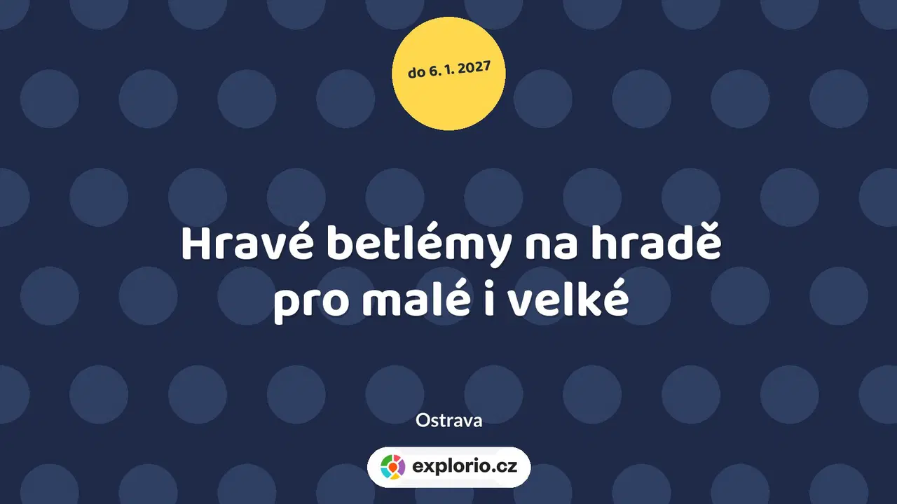 Hravé betlémy na hradě pro malé i velké – prohlídky a Muzea, Ostrava