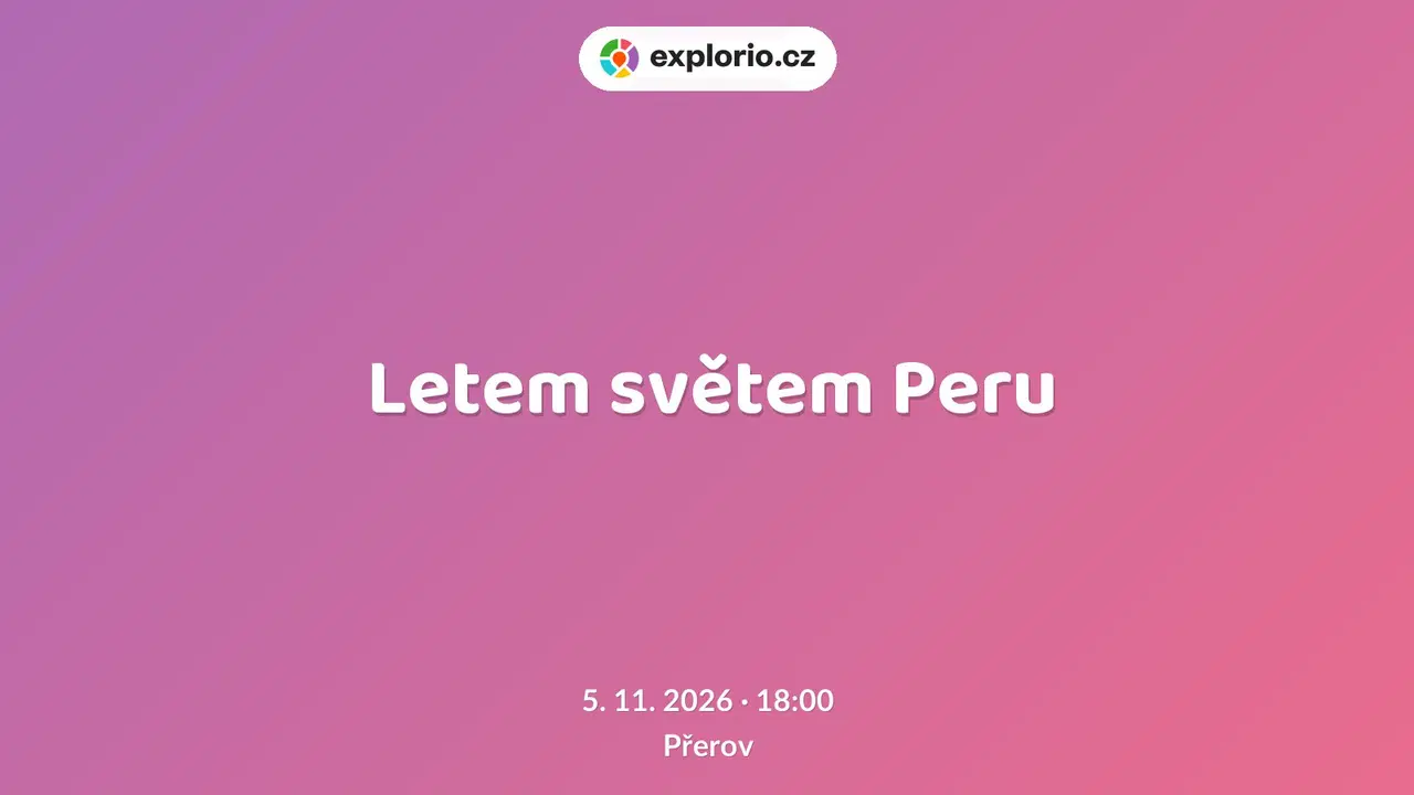 Letem světem Peru – prohlídky a Muzea, Přerov