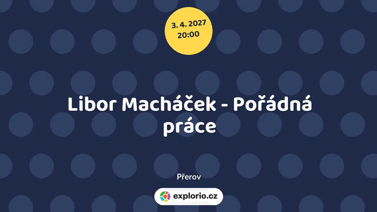 Libor Macháček - Pořádná práce – divadlo, Hudba a Kino, Přerov