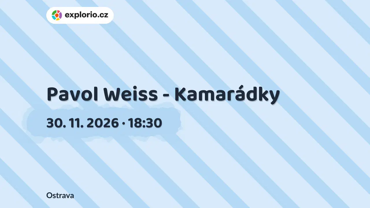 Pavol Weiss - Kamarádky – divadlo, Hudba a Kino, Ostrava