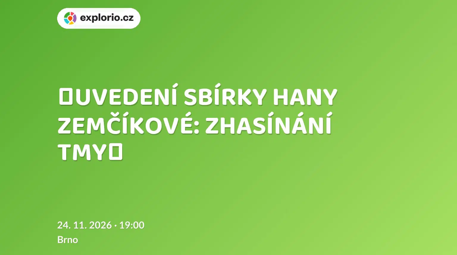 ❮UVEDENÍ SBÍRKY HANY ZEMČÍKOVÉ: ZHASÍNÁNÍ TMY❯ – divadlo, Hudba a Kino, Brno