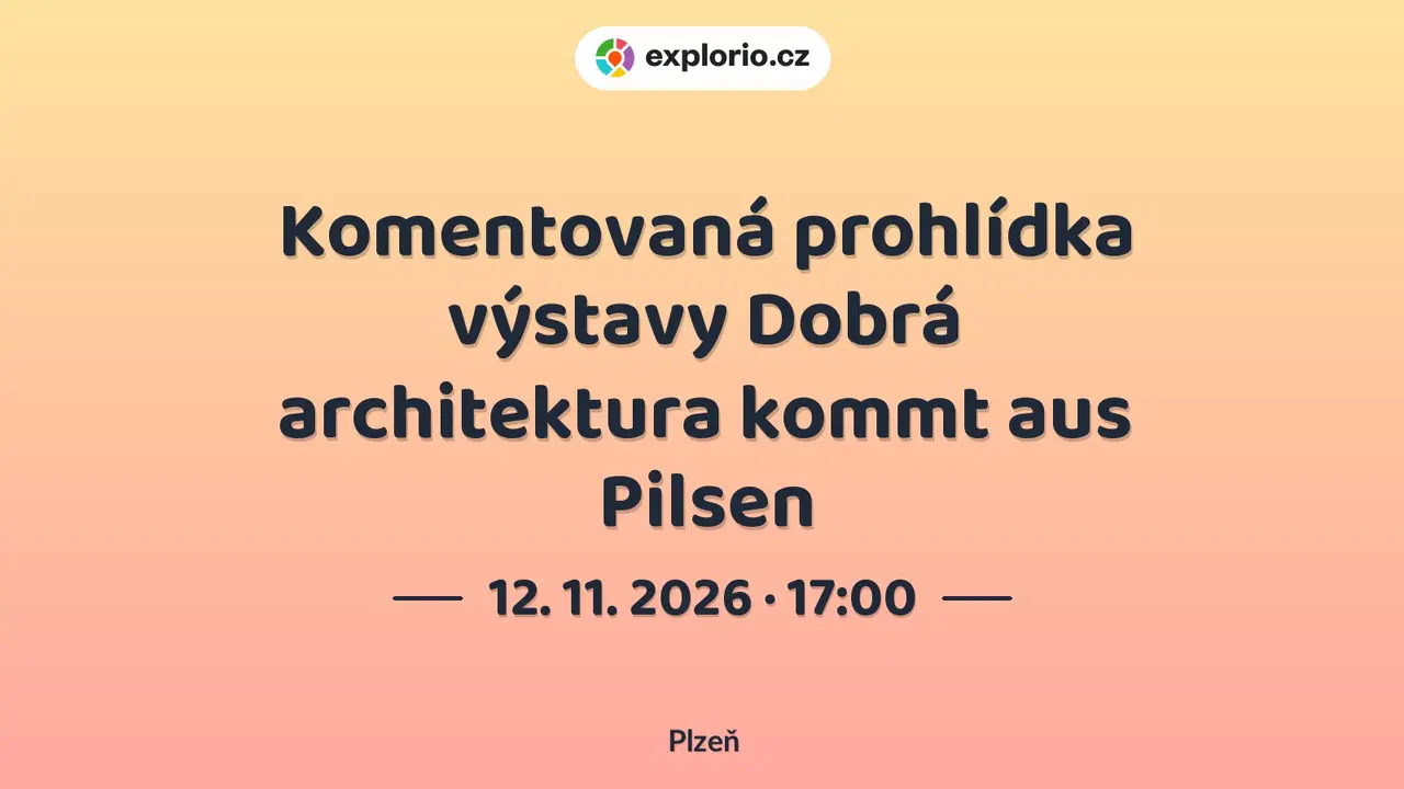 Komentovaná prohlídka výstavy Dobrá architektura kommt aus Pilsen – prohlídky a Muzea, Plzeň