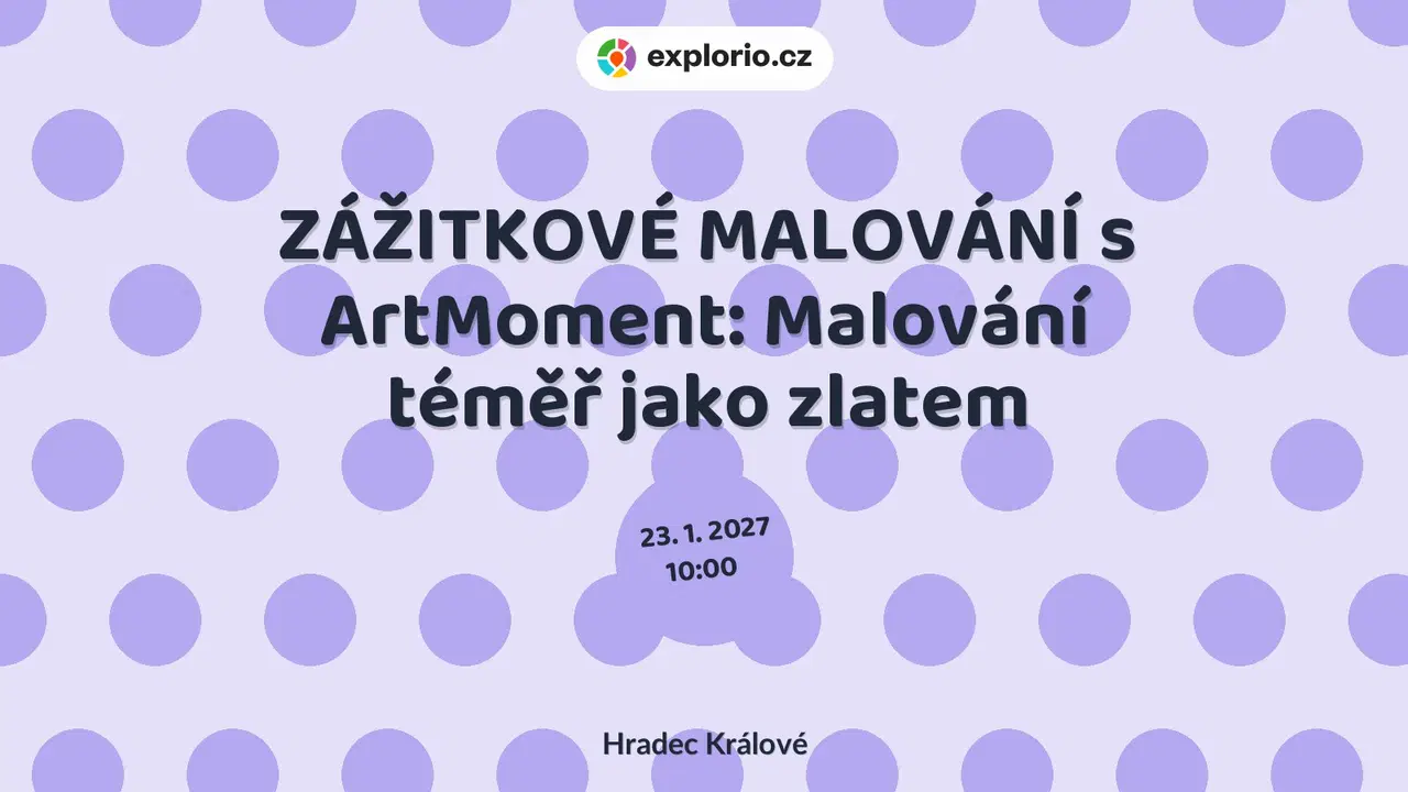ZÁŽITKOVÉ MALOVÁNÍ s ArtMoment: Malování téměř jako zlatem – tvořivé dílny a Workshopy, Hradec Králové