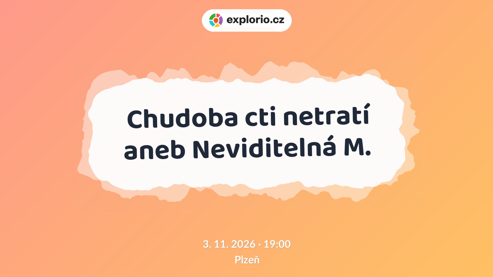 Chudoba cti netratí aneb Neviditelná M. – divadlo, Hudba a Kino, Plzeň