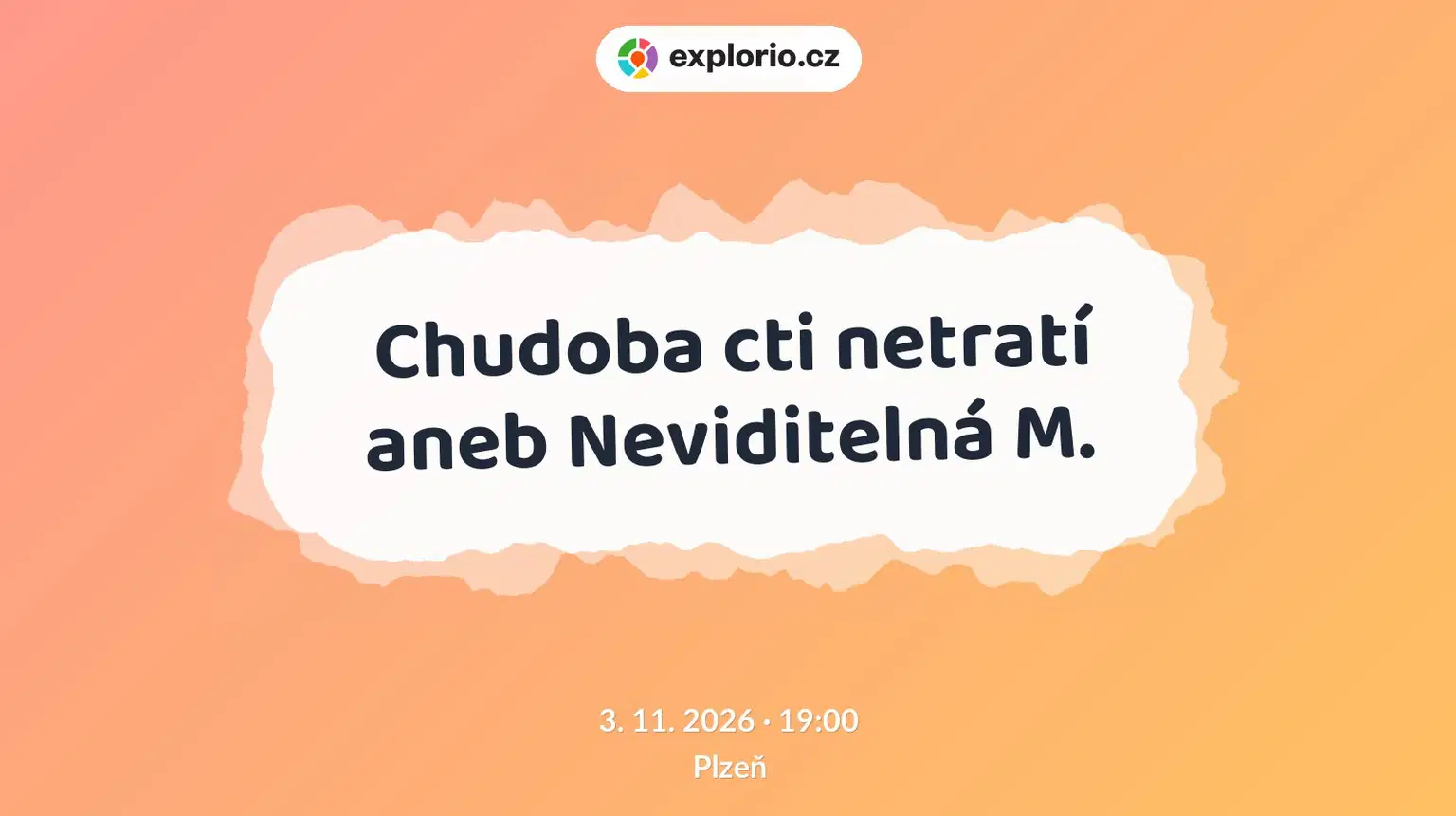 Chudoba cti netratí aneb Neviditelná M. – divadlo, Hudba a Kino, Plzeň