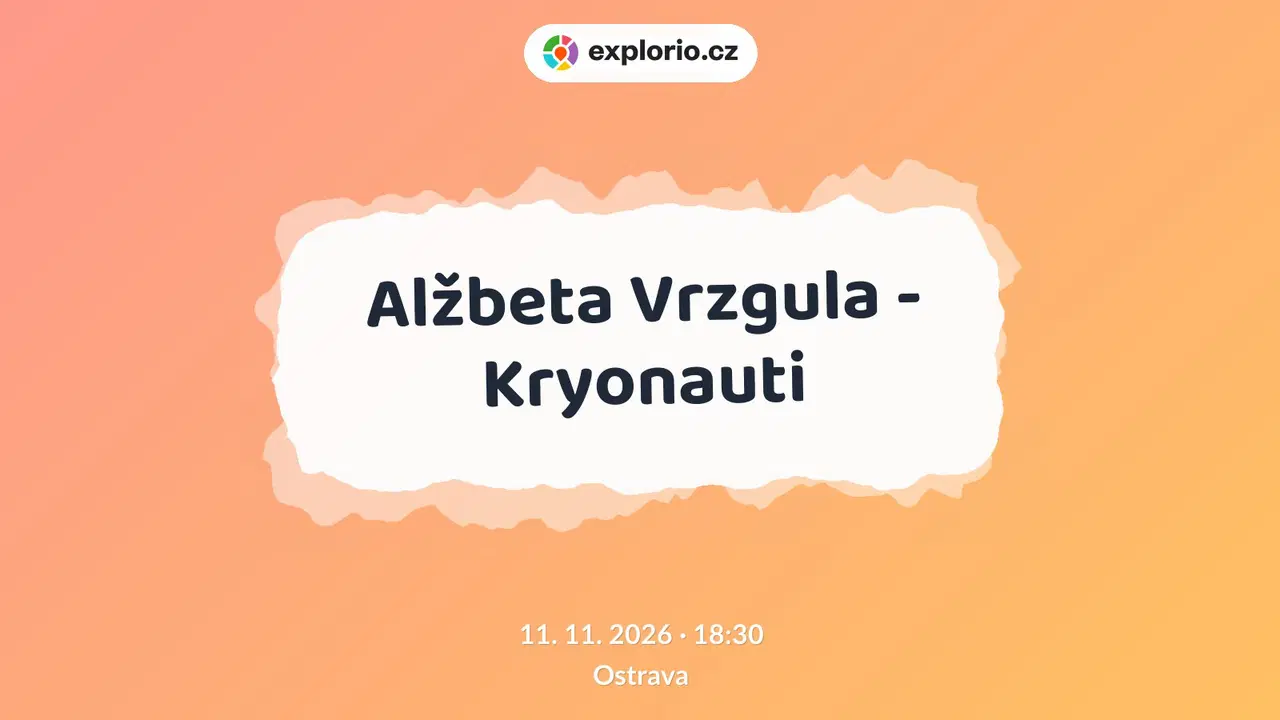 Alžbeta Vrzgula - Kryonauti – divadlo, Hudba a Kino, Ostrava