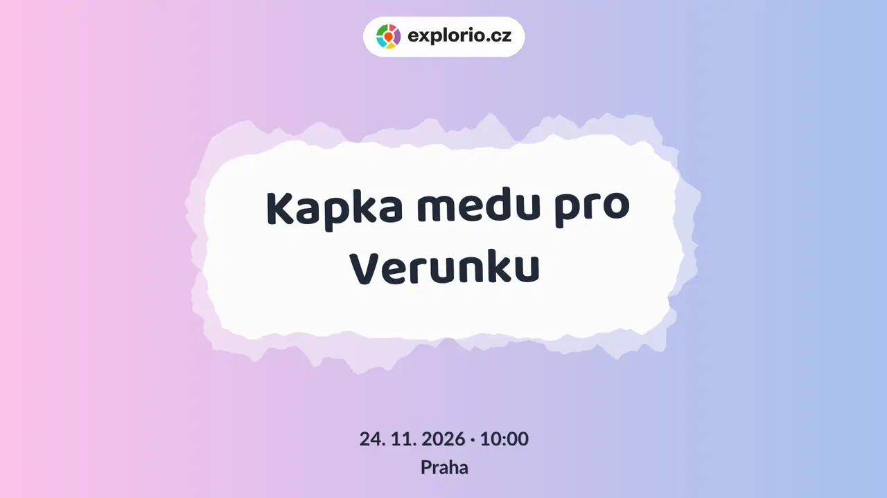 Kapka medu pro Verunku – divadlo, Hudba a Kino, Praha