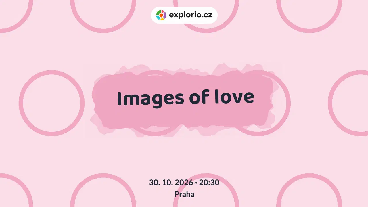 Images of love – divadlo, Hudba a Kino, Praha